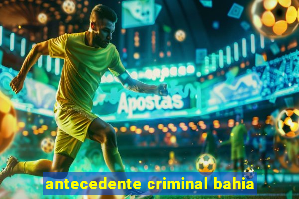 antecedente criminal bahia